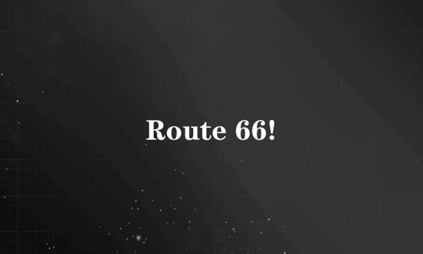 Route 66!