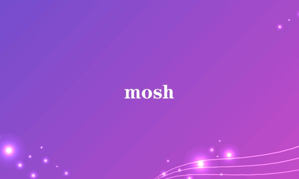 mosh
