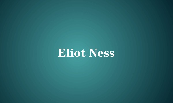 Eliot Ness