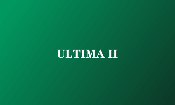 ULTIMA II