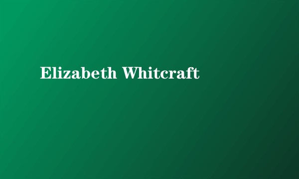 Elizabeth Whitcraft