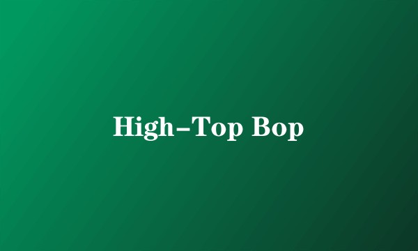 High-Top Bop