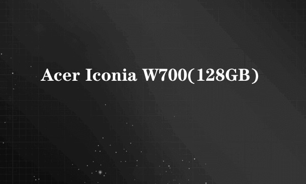 Acer Iconia W700(128GB)