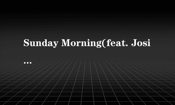 Sunday Morning(feat. Josie Dunne)