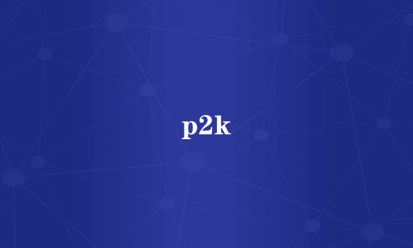 p2k