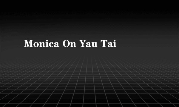 Monica On Yau Tai