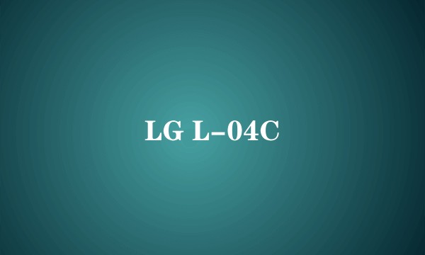 LG L-04C