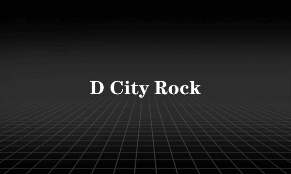 D City Rock