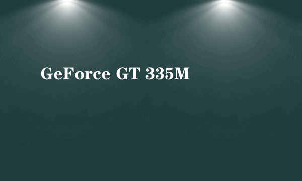GeForce GT 335M