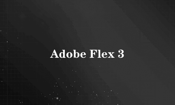 Adobe Flex 3