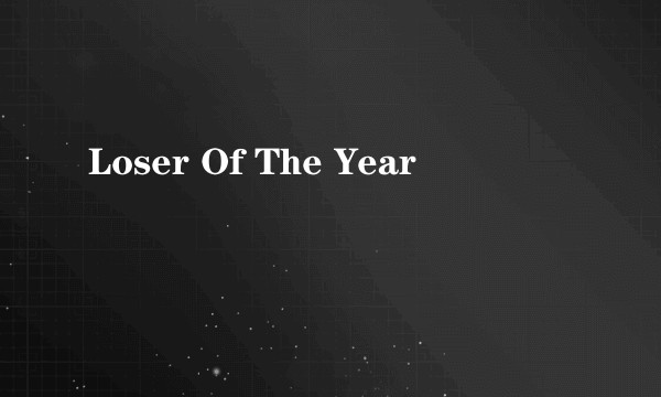 Loser Of The Year