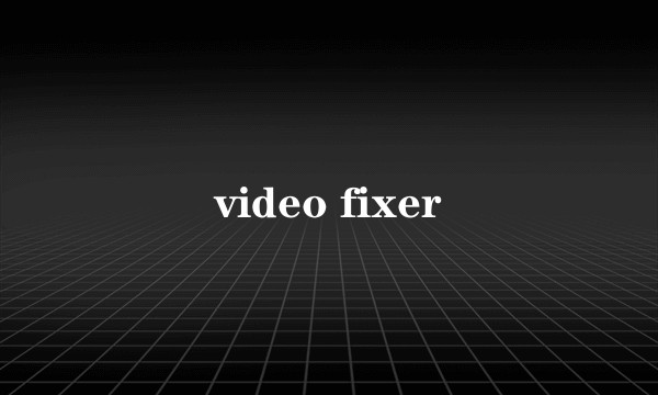 video fixer
