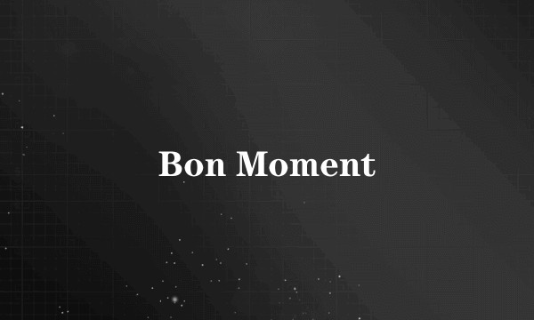 Bon Moment