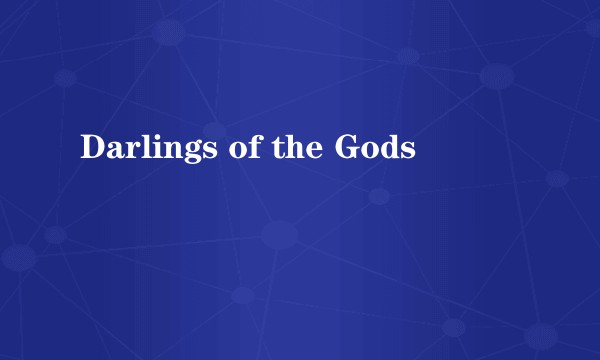 Darlings of the Gods