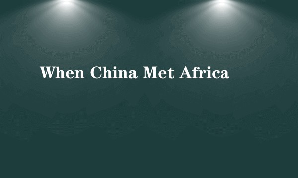 When China Met Africa