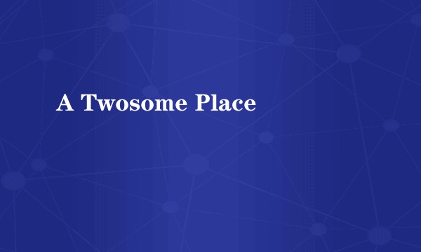 A Twosome Place