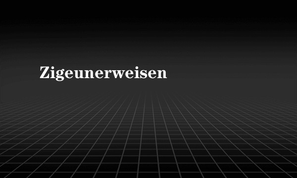 Zigeunerweisen