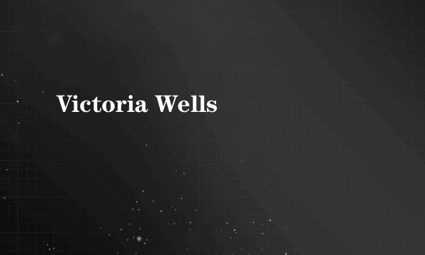 Victoria Wells