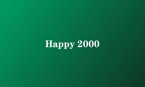 Happy 2000