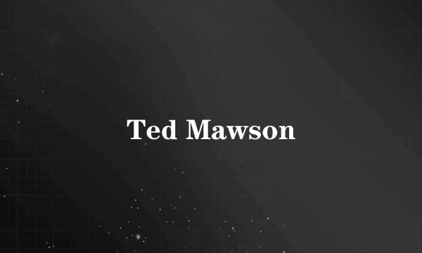 Ted Mawson