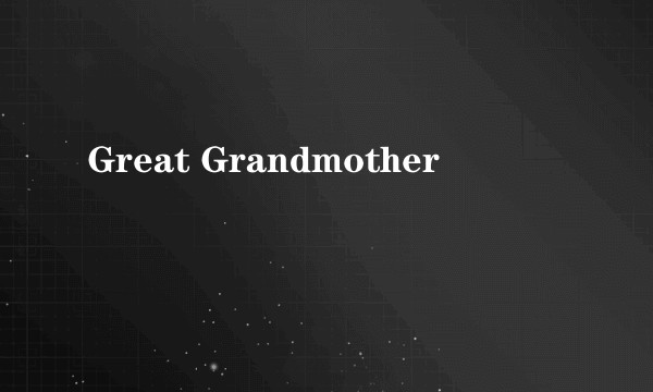 Great Grandmother