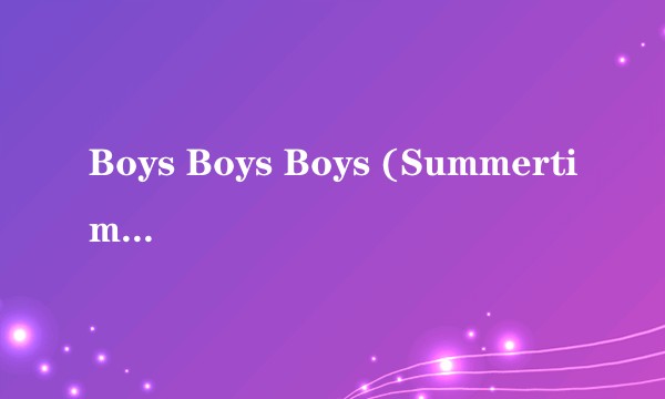 Boys Boys Boys (Summertime Love)