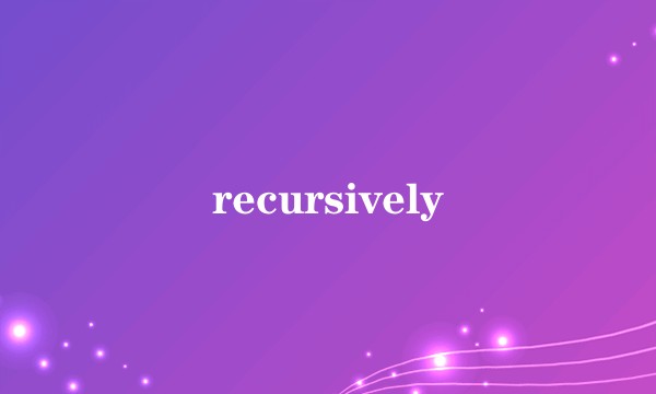 recursively