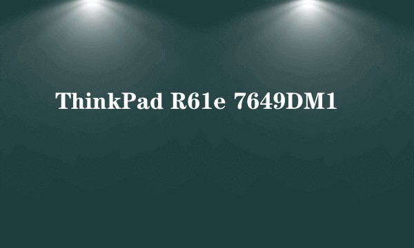 ThinkPad R61e 7649DM1