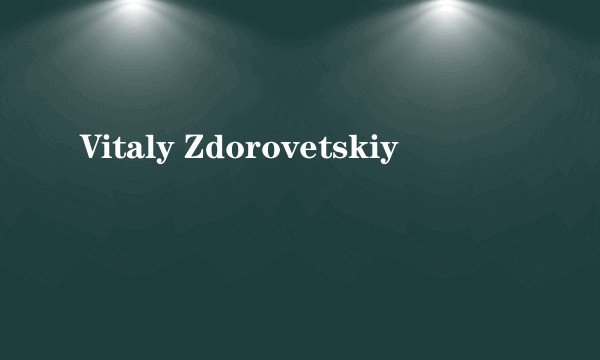 Vitaly Zdorovetskiy
