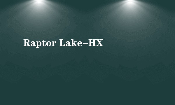 Raptor Lake-HX