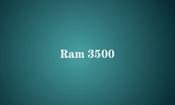 Ram 3500