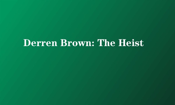 Derren Brown: The Heist