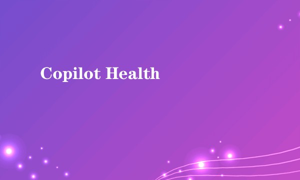 Copilot Health