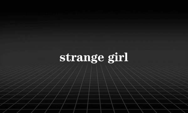 strange girl