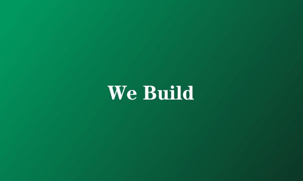 We Build