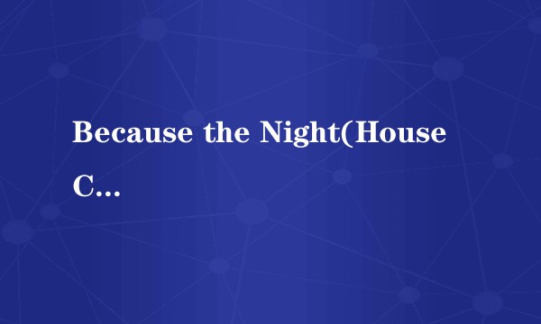 Because the Night(House Club Version)