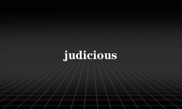 judicious
