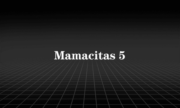 Mamacitas 5