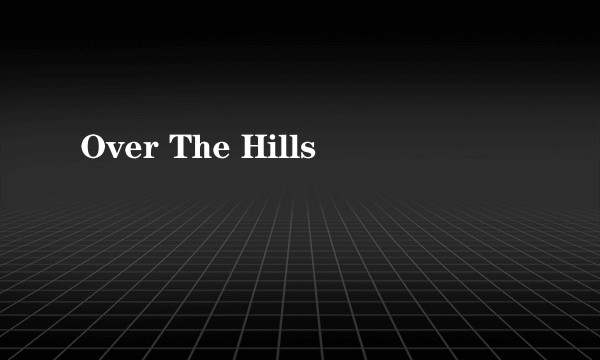 Over The Hills