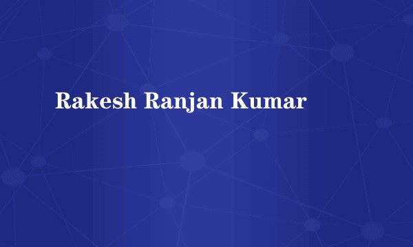 Rakesh Ranjan Kumar
