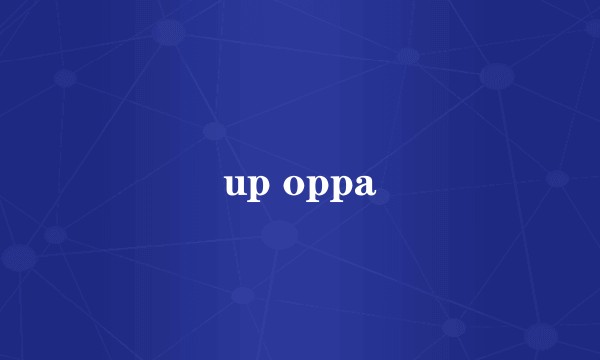 up oppa