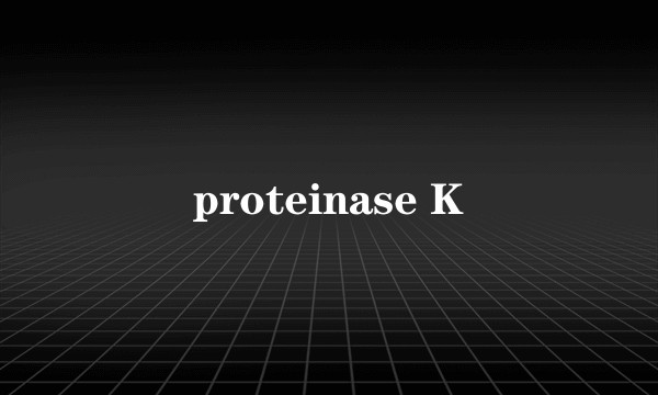 proteinase K