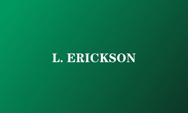 L. ERICKSON