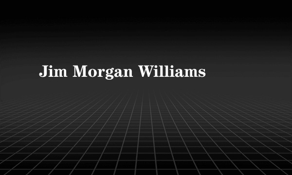 Jim Morgan Williams