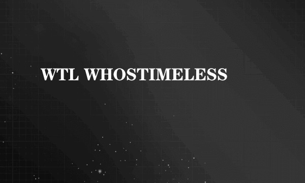 WTL WHOSTIMELESS